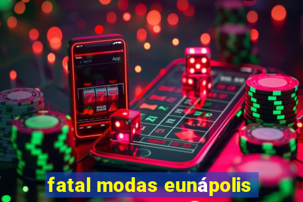 fatal modas eunápolis